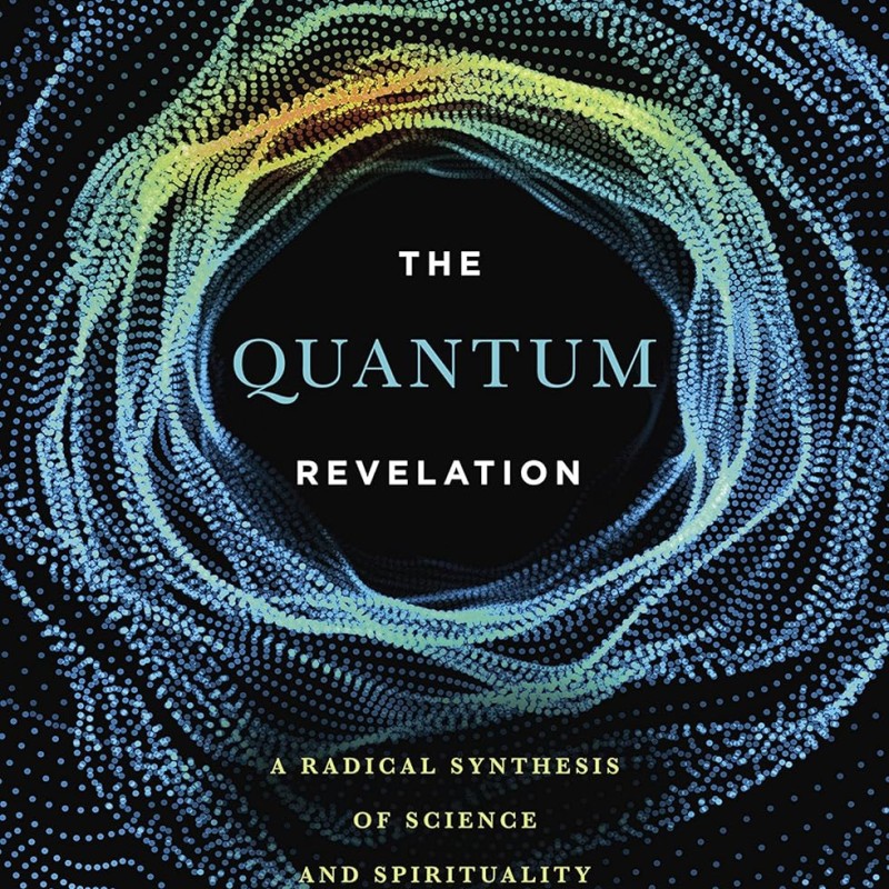 Quantum Revelation: A Radical Synthesis of Science and Spirituality Quantum Revelation: A Radical Synthesis of Science and Spirituality